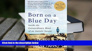 READ book Born On A Blue Day: Inside the Extraordinary Mind of an Autistic Savant Daniel Tammet
