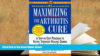 READ book Maximizing the Arthritis Cure: A Step-By-Step Program to Faster, Stronger Healing During