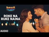Roke Na Ruke Naina Full HD Song Badrinath Ki Dulhania 2017 Arijit Singh - Varun Dhawan, Alia Bhatt