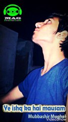 Ye Ishq Ka Hai Mausam - Mubbashir Mughal ☑️