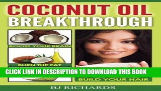 Read Online Coconut Oil Breakthrough: Boost Your Brain, Burn the Fat, Build Your Hair Full Books