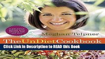 Read Book The UnDiet Cookbook: 130 Gluten-Free Recipes for a Healthy and Awesome Life: Plant-Based