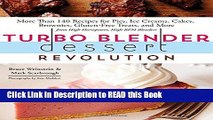Read Book Turbo Blender Dessert Revolution: More Than 140 Recipes for Pies, Ice Creams, Cakes,