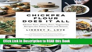 Read Book Chickpea Flour Does It All: Gluten-Free, Dairy-Free, Vegetarian Recipes for Every Taste