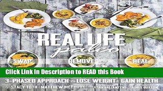 Read Book Real Life Paleo: 175 Gluten-Free Recipes, Meal Ideas, and an Easy 3-Phased Approach to