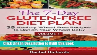 Read Book The 7-Day Gluten-Free Diet Plan: 35 Healthy Wheat Free Recipes To Banish Your Wheat
