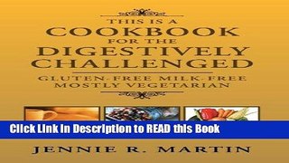 Read Book This Is a Cookbook for the Digestively Challenged: Gluten-Free Milk-Free Mostly