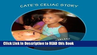 PDF Online Cate s Celiac Story: A Journey of Understanding Celiac and Discovering Healthy