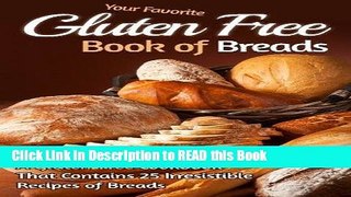 Read Book Your Favorite Gluten Free Book of Breads: A Gluten-Free Cookbook That Contains 25