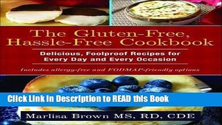 Read Book The Gluten-Free, Hassle Free Cookbook: Delicious, Foolproof Recipes for Every Day and