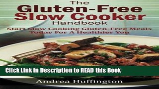 Read Book The Gluten Free Slow Cooker Handbook: Start Slow Cooking Gluten-Free Meals Today For A