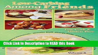 Download eBook Low Carb-ing Among Friends Cookbooks: 100% Gluten-free, Low-carb, Atkins,
