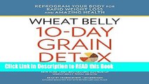 Read Book Wheat Belly 10-Day Grain Detox: Reprogram Your Body for Rapid Weight Loss and Amazing