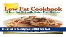 Read Book Low Fat Cookbook: A Low Fat Diet with Gluten Free Recipes Full Online
