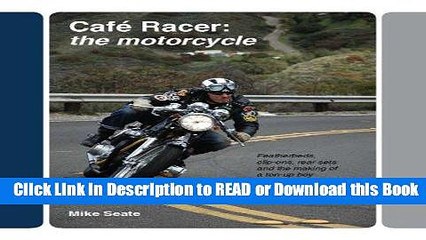 [Download] Cafe Racer: The Motorcycle: Featherbeds, clip-ons, rear-sets and the making of a ton-up