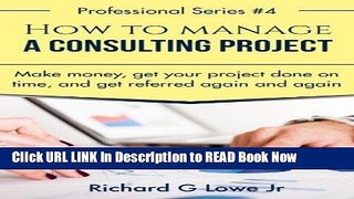 [Popular Books] How to Manage a Consulting Project: Make Money, Get Your Project Done on Time,