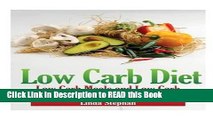 Read Book Low Carb Diet: Low Carb Meals and Low Carb Snacks That Satisfy the Whole Family Full eBook