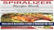 BEST PDF Spiralizer Recipe Book: Ultimate Beginners guide to Vegetable Pasta Spiralizer: Top
