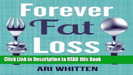 PDF Online Forever Fat Loss: Escape the Low Calorie and Low Carb Diet Traps and Achieve Effortless