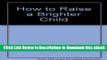 [Read Book] How to Raise a Brighter Child: The Case for Early Learning. Mobi