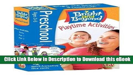 DOWNLOAD Bright and Beyond - Preschool, Ages 3-5, Playtime Activities: 52 Quick   Creative Idea