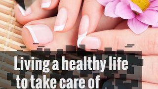 10 living a Healthy life to take care of fingernails