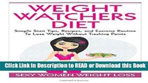 PDF [FREE] DOWNLOAD Weight Watchers Diet: Simple Start Tips, Recipes, and Exercise Routine To Lose