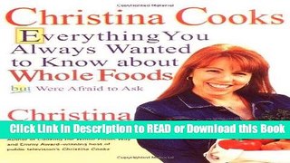 PDF [FREE] DOWNLOAD Christina Cooks: Everything You Always Wanted to Know About Whole Foods But