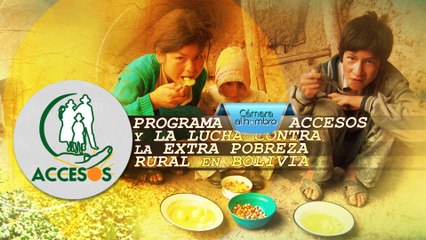 Cámara al Hombro - Programa Accesos y la lucha contra la extra pobreza rural en Bolivia