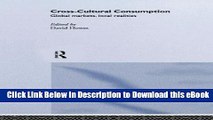 PDF [DOWNLOAD] Cross-Cultural Consumption: Global Markets, Local Realities Read Online