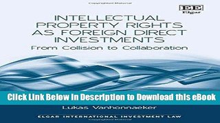 [Read Book] Intellectual Property Rights As Foreign Direct Investments: From Collision to