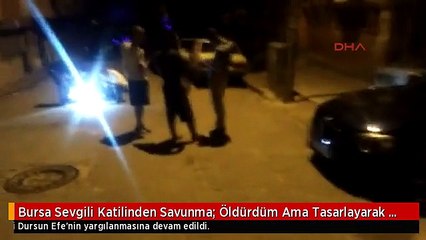 Bursa Sevgili Katilinden Savunma: Öldürdüm Ama Tasarlayarak Değil