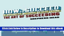 [Read Book] How to Succeed in Business Without Really Trying: The Art of Succeeding Kindle