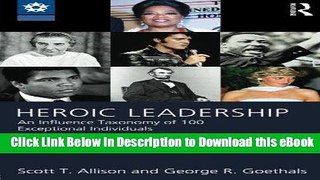 DOWNLOAD Heroic Leadership: An Influence Taxonomy of 100 Exceptional Individuals (Leadership: