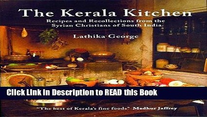 Read Book The Kerala Kitchen: Recipes and Recollections from the Syrian Christians of South India