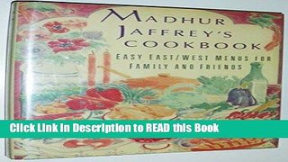 Read Book Madhur Jaffrey s Cookbook: Easy East/West Menus for Family and Friends Full Online