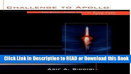 Read Book Challenge to Apollo: The Soviet Union and the Space Race, 1945-1974 (NASA History Series