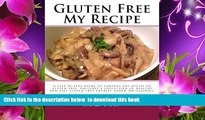 [Download]  Gluten Free My Recipe: A complete guide to convert any recipe to gluten-free. Includes