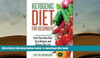 FREE [DOWNLOAD] Ketogenic Diet for Beginners: Start Your Keto Diet, Easy Recipes and Change Your