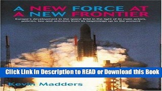 Books A New Force at a New Frontier: Europe s Development in the Space Field in the Light of its