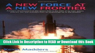 [Download] A New Force at a New Frontier: Europe s Development in the Space Field in the Light of