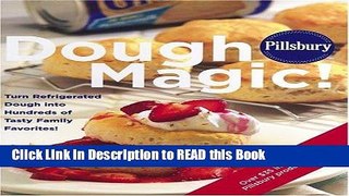 Read Book Pillsbury Dough Magic! Turn Refrigerated Dough into Hundreds of Tasty Family Favorites!