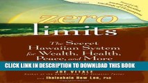 Read Online Zero Limits: The Secret Hawaiian System for Wealth, Health, Peace, and More Full Books