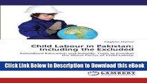 [Read Book] Child Labour in Pakistan: Including the Excluded: Subsidized Education and Subsidy: