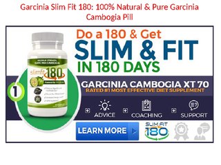 Garcinia Slim Fit 180: 100% Risk Free Trial For Weight Loss