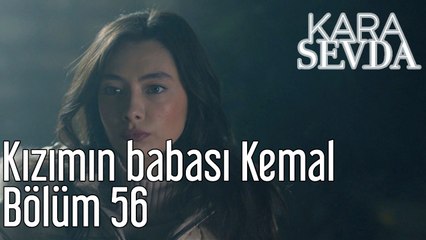 Kara Sevda 56. Bölüm Kızımın Babası Kemal