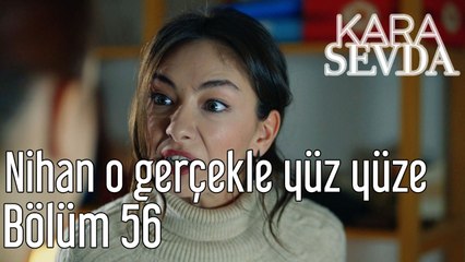 Kara Sevda 56. Bölüm Nihan O Gerçekle Yüz Yüze