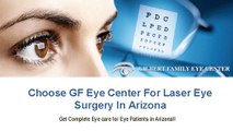 Know How To Choose GF Eye Center For Laser Eye Surgery In Arizona