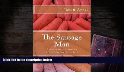 PDF [FREE] DOWNLOAD  The Sausage Man: The True Story of Britain s Official Sausage Taster 2013 Mr