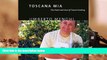 PDF [FREE] DOWNLOAD  Toscana Mia: The Heart and Soul of Tuscan Cooking Umberto Menghi READ ONLINE